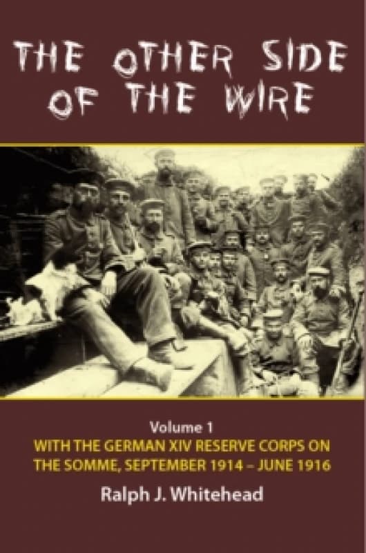 The Other Side of the Wire Volume 1 : With the German XIV Reserve Corps on the Somme, September 1914-June 1916 Paperback / softback
