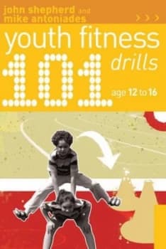 101 Youth Fitness Drills. Age 12-16 by John Shepherd Paperback