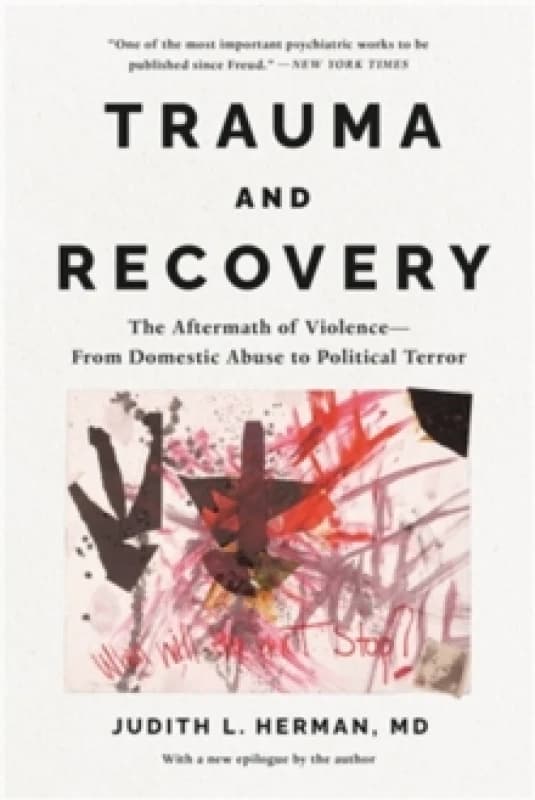 Trauma and Recovery : The Aftermath of Violence--From Domestic Abuse to Political Terror Paperback / softback