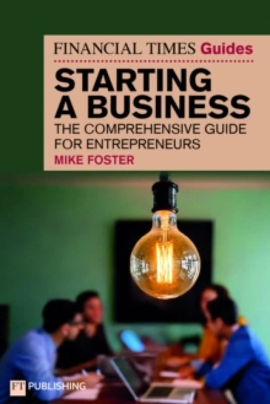 The Financial Times Guide to Starting a Business : The comprehensive guide for entrepreneurs Paperback / softback