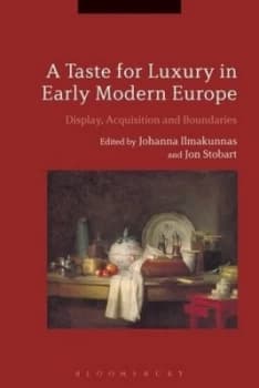 A Taste for Luxury in Early Modern Europe by Johanna Ilmakunnas Hardback