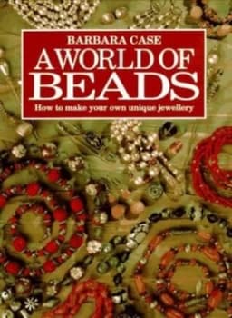 A World of Beads by Barbara Case Hardback