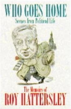 Who Goes Home by Roy Hattersley Hardback