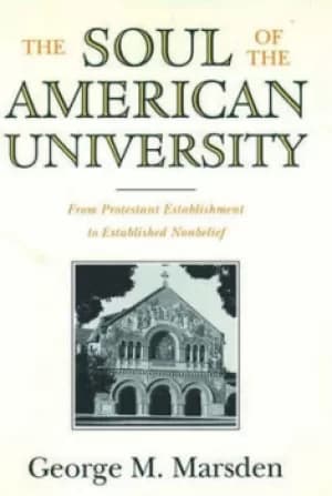 The soul of the American university by George M Marsden
