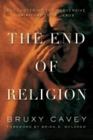 end of religion encountering the subversive spirituality of jesus