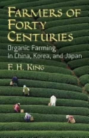 farmers of forty centuries organic farming in china korea and japan