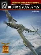 secret projects of the luftwaffe blohm and voss bv 155