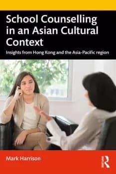 School Counselling in an Asian Cultural ContextInsights from Hong Kong and The Asia-Pacific region