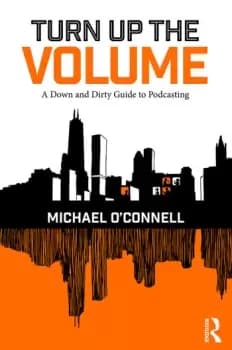 Turn Up the VolumeA Down and Dirty Guide to Podcasting