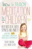how to teach meditation to children help kids deal with shyness and anxiety