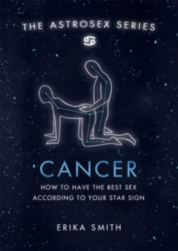 Astrosex: Cancer : How to have the best sex according to your star sign Hardback