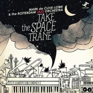 Take the Space Trane by Mark de Clive-Lowe & The Rotterdam Jazz Orchestra CD Album