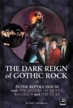The Dark Reign of Gothic Rock by Dave Thompson Paperback