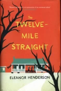 The twelve-mile straight by Eleanor Henderson