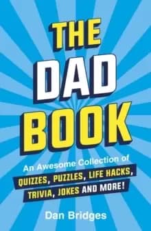 The Dad Book : An Awesome Collection of Quizzes, Puzzles, Life Hacks, Trivia, Jokes and More!