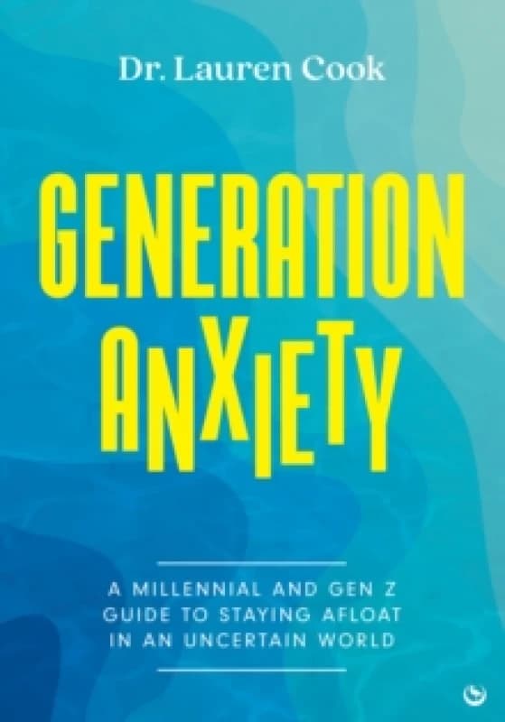 Generation Anxiety : A Millennial and Gen Z Guide to Staying Afloat in an Uncertain World Paperback / softback