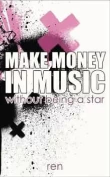 Make Money in Music Without Being a Star by Ren