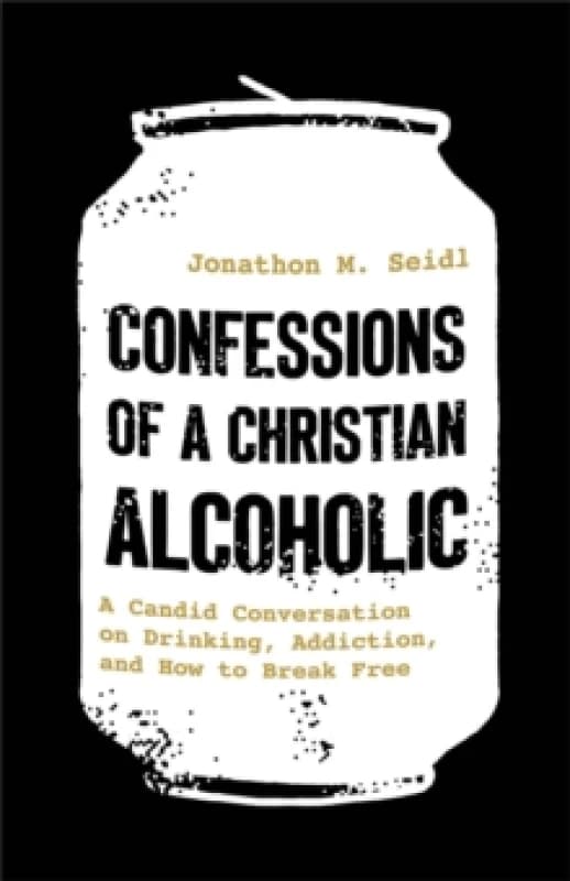 Confessions of a Christian Alcoholic. Paperback. By Jonathon M Seidl Books