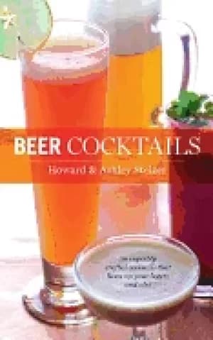 beer cocktails 50 superbly crafted cocktails that liven up your lagers and
