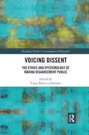 Voicing Dissent The Ethics and Epistemology of Making Disagreement Public