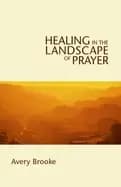 healing in the landscape of prayer