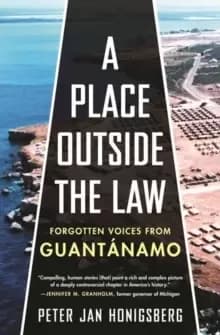 A Place Outside the Law : Forgotten Voices from Guantanamo