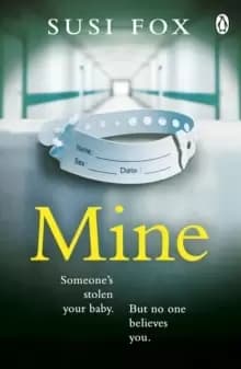 Mine : Someone's stolen your baby. But no one believes you. The edge-of-your-seat psychological thriller you don't want to miss