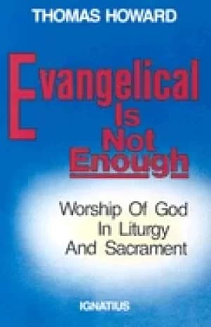 evangelical is not enough worship of god in liturgy and sacrament