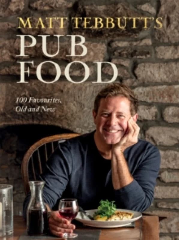 Matt Tebbutt's Pub Food : 100 Favourites, Old and New Hardback