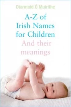 A - Z of Irish Names for Children by Diarmaid Muirithe Paperback