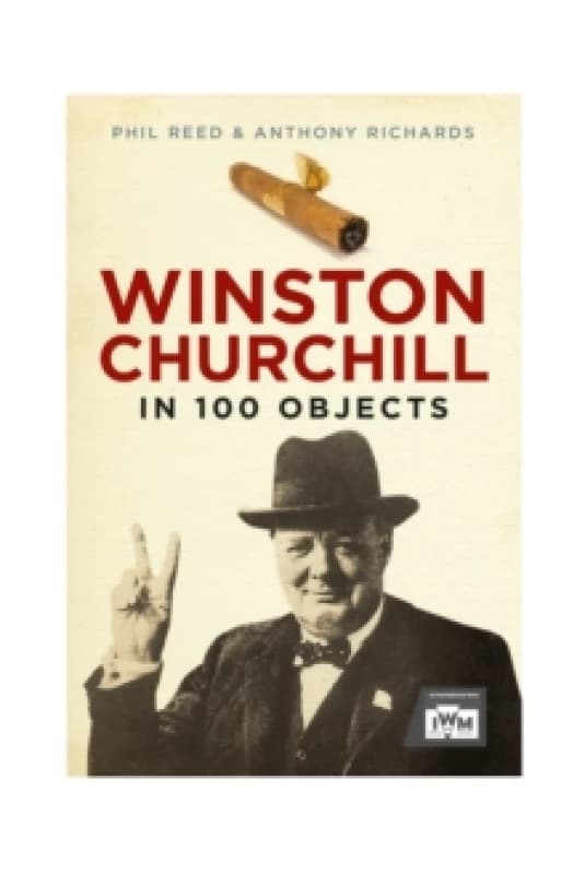 Winston Churchill in 100 Objects Hardback
