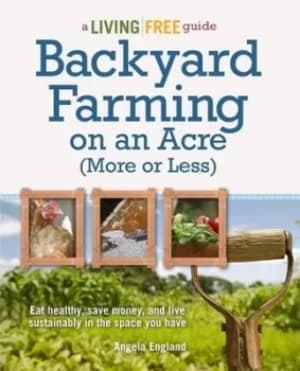Backyard farming on an acre more or less by Angela England