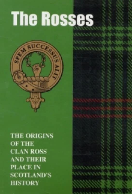 The Rosses : The Origins of the Clan Ross and Their Place in History Paperback / softback