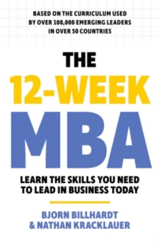 The 12 Week MBA : Learn The Skills You Need to Lead in Business Today Paperback / softback