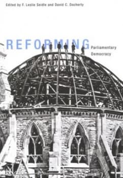 Reforming Parliamentary Democracy by Leslie Seidle Book