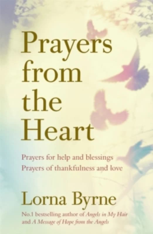 Prayers from the Heart : Prayers for help and blessings, prayers of thankfulness and love Paperback / softback