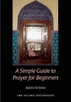 A Simple Guide to Prayer for Beginners by Batool Al-Toma Paperback