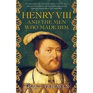 Henry VIII and the men who made him The secret history behind the Tudor throne Hardback 2018