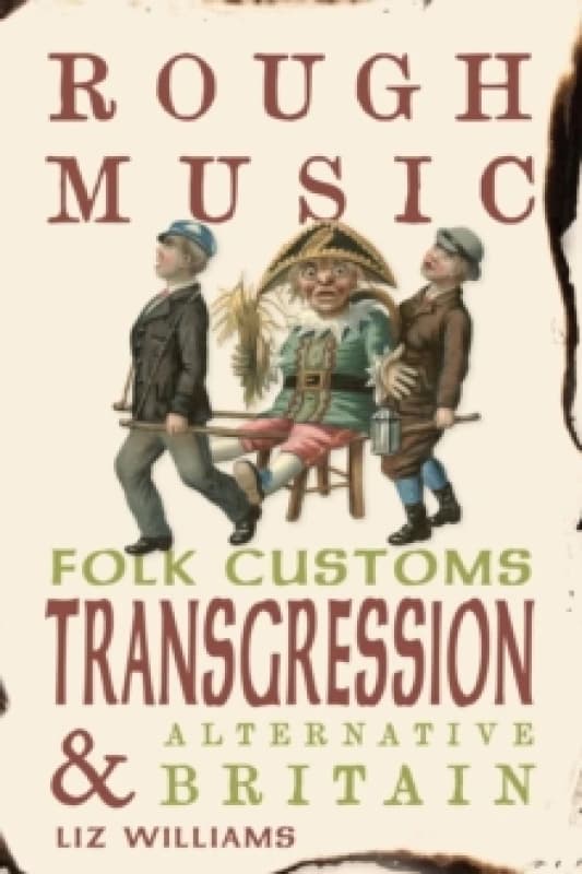 Rough Music : Folk Customs, Transgression and Alternative Britain Hardback