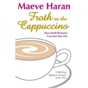 Froth on the Cappuccino by Maeve Haran Hardback