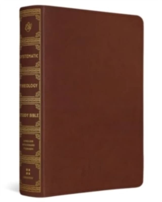 ESV Systematic Theology Study Bible : Theology Rooted in the Word of God (TruTone, Chestnut) Leather / fine binding
