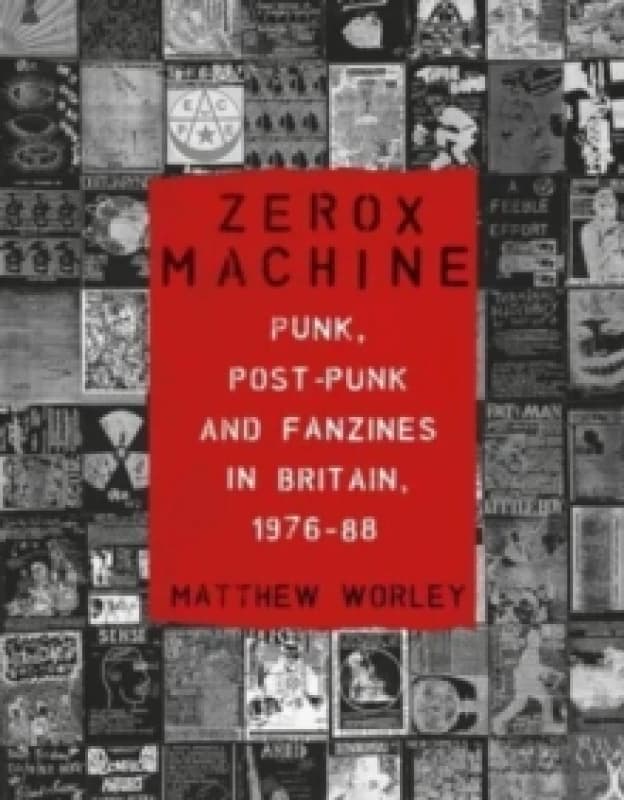 Zerox Machine : Punk, Post-Punk and Fanzines in Britain, 1976-88 Paperback / softback