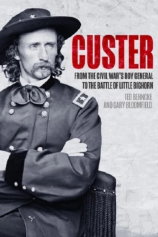 Custer : From the Civil Wars Boy General to the Battle of the Little Bighorn Paperback / softback