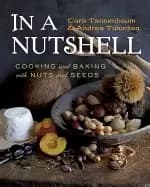 in a nutshell cooking and baking with nuts and seeds
