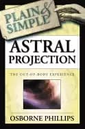astral projection plain and simple the out of body experience