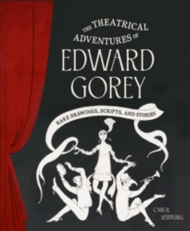 Theatrical Adventures of Edward Gorey : Rare Drawings, Scripts, and Stories Hardback