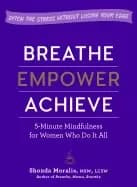 breathe empower achieve 5 minute mindfulness For Her who do it all ditch