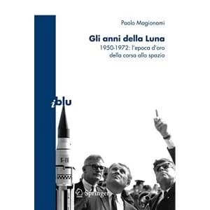 Gli Anni Della Luna: 1950-1972: L'Epoca D'Oro Della Corsa Allo Spazio by Paolo Magionami (Paperback, 2009)