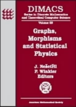 Graphs Morphisms and Statistical Physics by Morphisms and Statistical Physics Dimacs Workshop Graphs and Jaroslav Nesetril and P Winkler Hardback