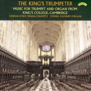 The Kings Trumpeter Music for Trumpet and Organ from Kings College Cambridge by Crispian Steele-Perkins CD Album